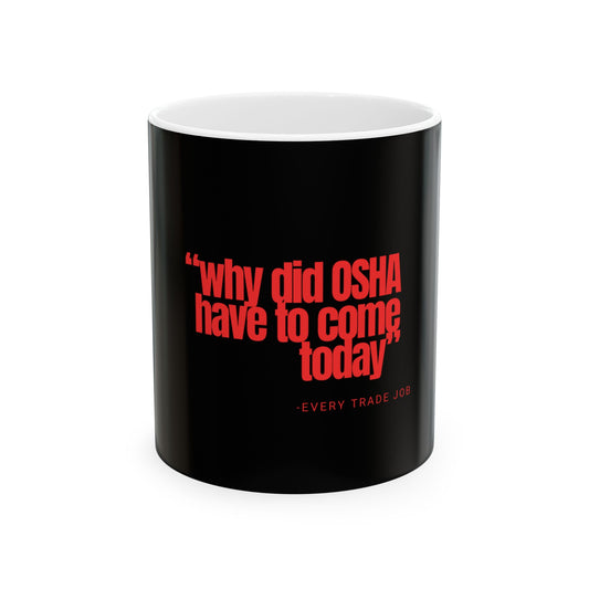 "Why Did OSHA Have To Come Today" Mug